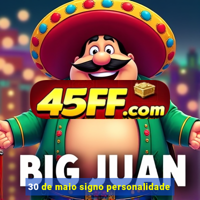 30 de maio signo personalidade